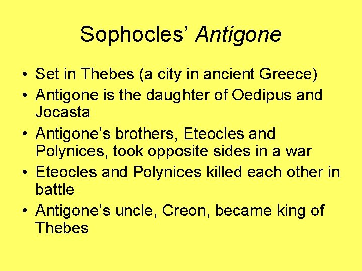 Sophocles’ Antigone • Set in Thebes (a city in ancient Greece) • Antigone is