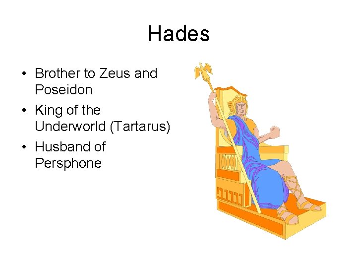 Hades • Brother to Zeus and Poseidon • King of the Underworld (Tartarus) •