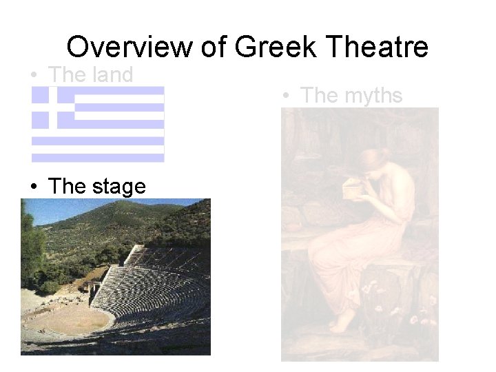 Overview of Greek Theatre • The land • The stage • The myths 