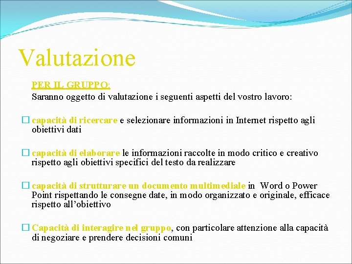 Valutazione PER IL GRUPPO: Saranno oggetto di valutazione i seguenti aspetti del vostro lavoro: