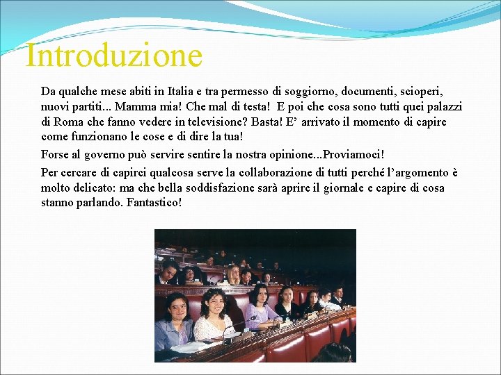 Introduzione Da qualche mese abiti in Italia e tra permesso di soggiorno, documenti, scioperi,