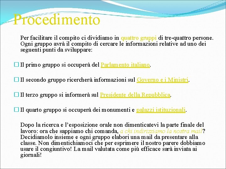 Procedimento Per facilitare il compito ci dividiamo in quattro gruppi di tre-quattro persone. Ogni