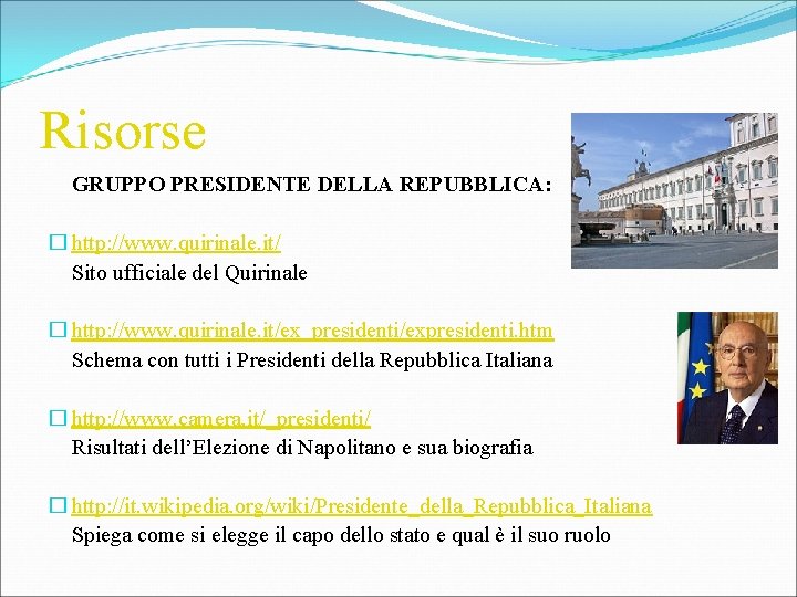 Risorse GRUPPO PRESIDENTE DELLA REPUBBLICA: � http: //www. quirinale. it/ Sito ufficiale del Quirinale