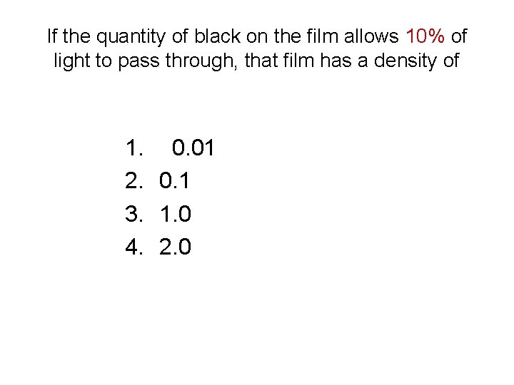 If the quantity of black on the film allows 10% of light to pass If the quantity of black on the film allows 10% of light to pass