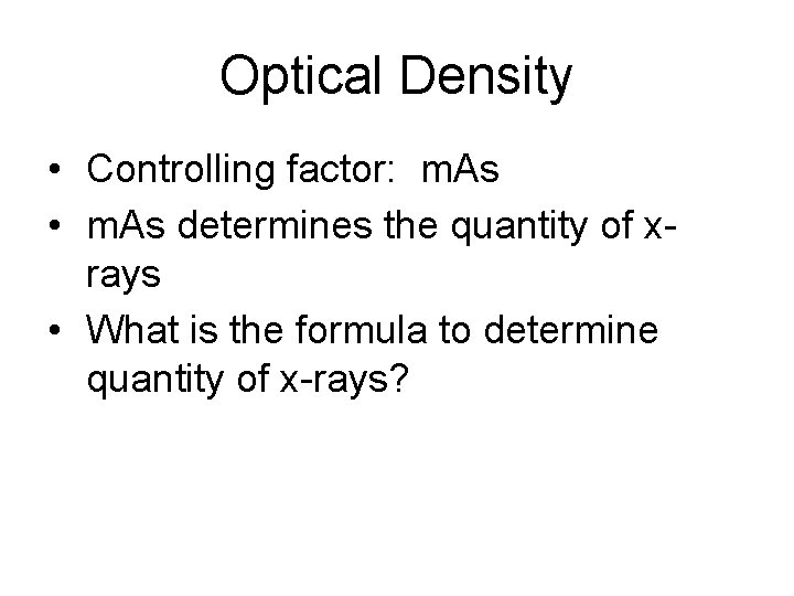Optical Density • Controlling factor: m. As • m. As determines the quantity of Optical Density • Controlling factor: m. As • m. As determines the quantity of