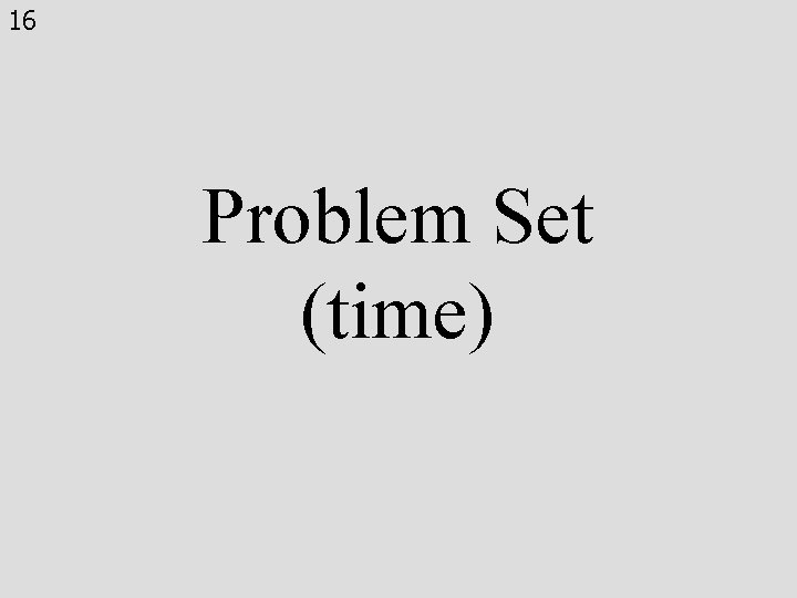 16 Problem Set (time) 