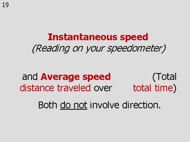 19 Instantaneous speed (Reading on your speedometer) and Average speed distance traveled over (Total