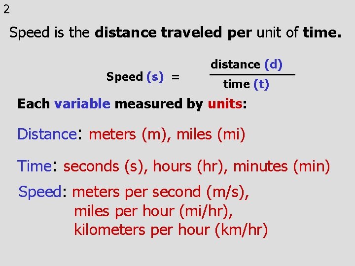 2 Speed is the distance traveled per unit of time. Speed (s) = distance