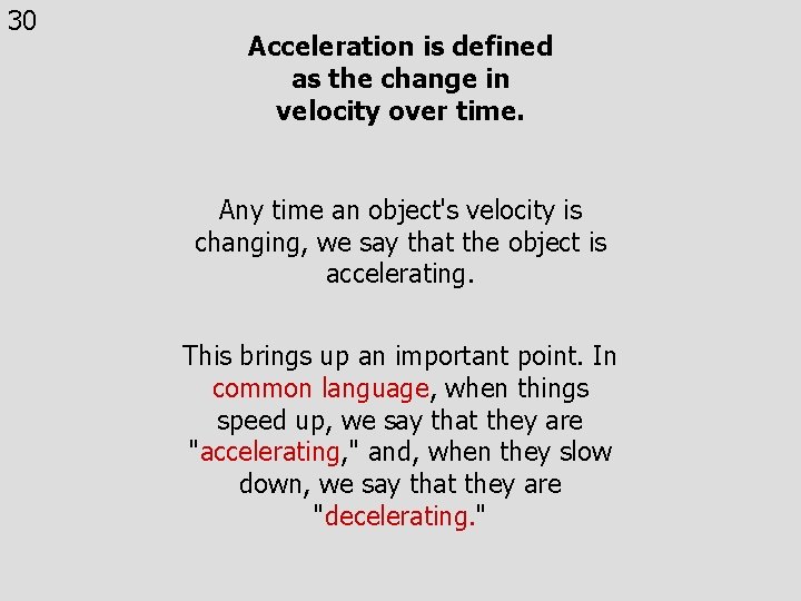 30 Acceleration is defined as the change in velocity over time. Any time an