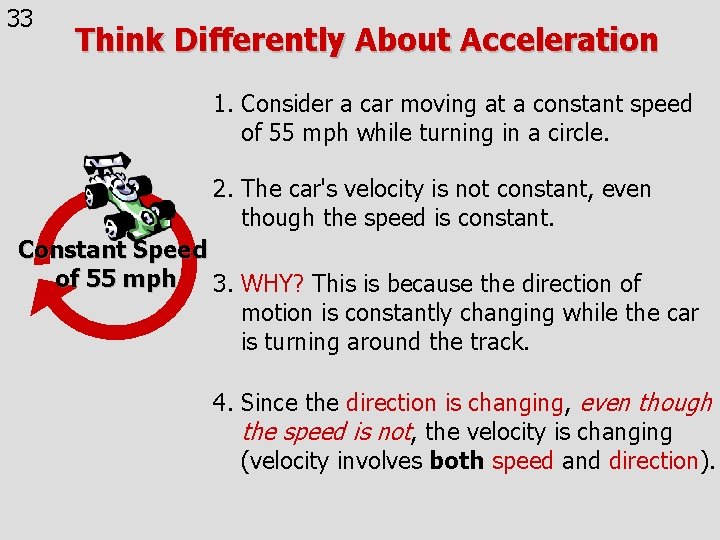 33 Think Differently About Acceleration 1. Consider a car moving at a constant speed