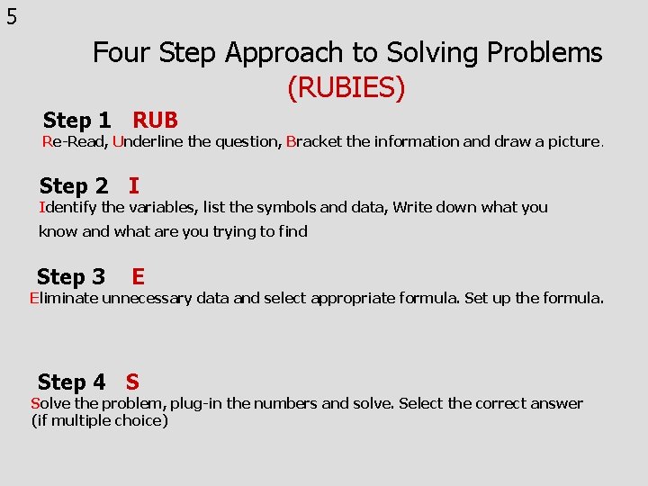 5 Four Step Approach to Solving Problems (RUBIES) Step 1 RUB Re-Read, Underline the