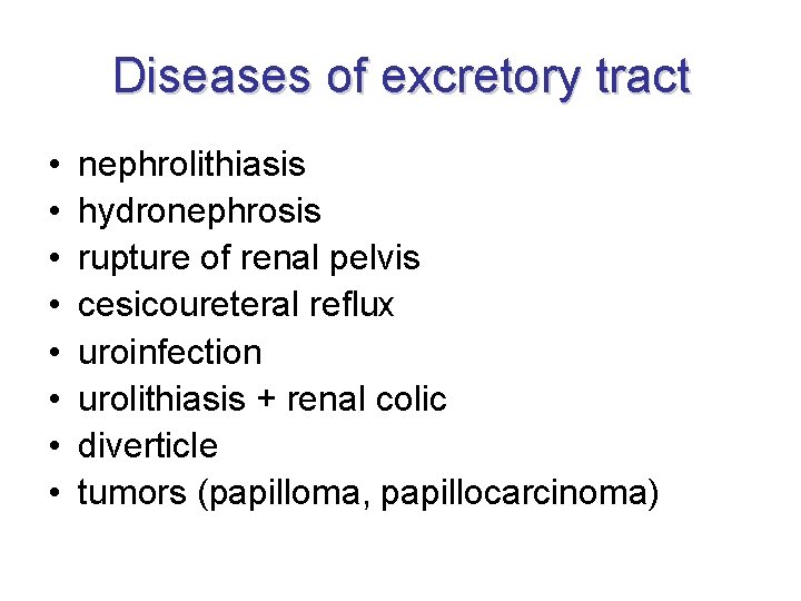 Diseases of excretory tract • • nephrolithiasis hydronephrosis rupture of renal pelvis cesicoureteral reflux