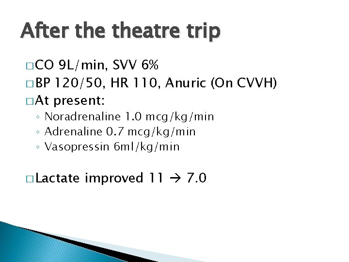 After theatre trip � CO 9 L/min, SVV 6% � BP 120/50, HR 110,