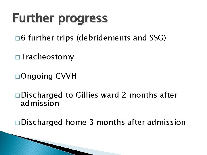Further progress � 6 further trips (debridements and SSG) � Tracheostomy � Ongoing CVVH