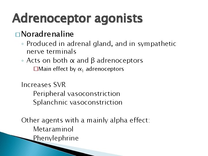 Adrenoceptor agonists � Noradrenaline ◦ Produced in adrenal gland, and in sympathetic nerve terminals