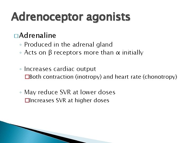 Adrenoceptor agonists � Adrenaline ◦ Produced in the adrenal gland ◦ Acts on β