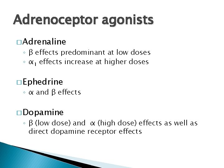 Adrenoceptor agonists � Adrenaline ◦ β effects predominant at low doses ◦ α 1