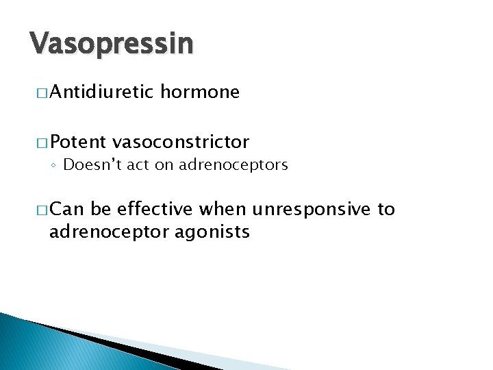 Vasopressin � Antidiuretic � Potent hormone vasoconstrictor ◦ Doesn’t act on adrenoceptors � Can