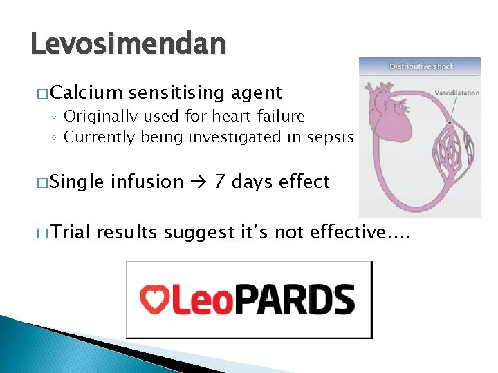 Levosimendan � Calcium sensitising agent ◦ Originally used for heart failure ◦ Currently being