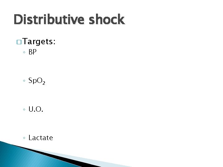 Distributive shock � Targets: ◦ BP ◦ Sp. O 2 ◦ U. O. ◦