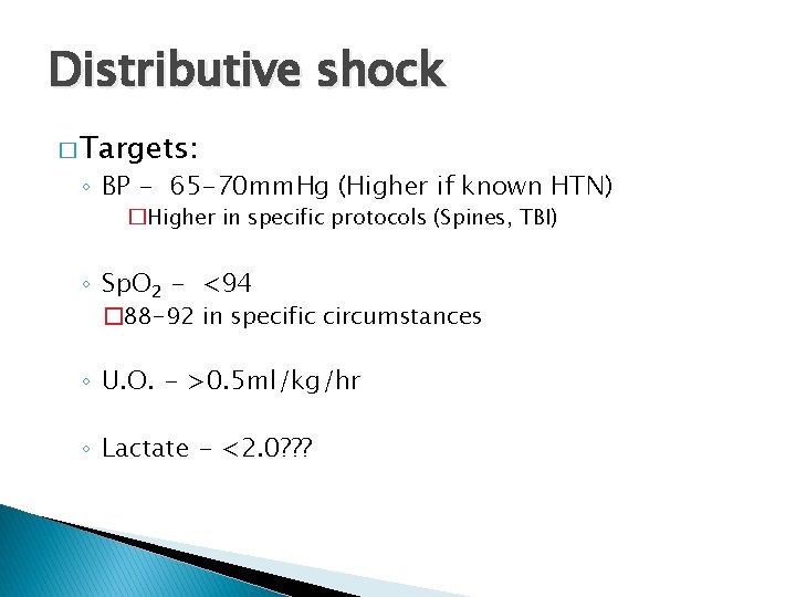 Distributive shock � Targets: ◦ BP - 65 -70 mm. Hg (Higher if known