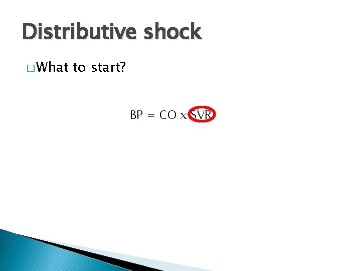 Distributive shock � What to start? BP = CO x SVR 