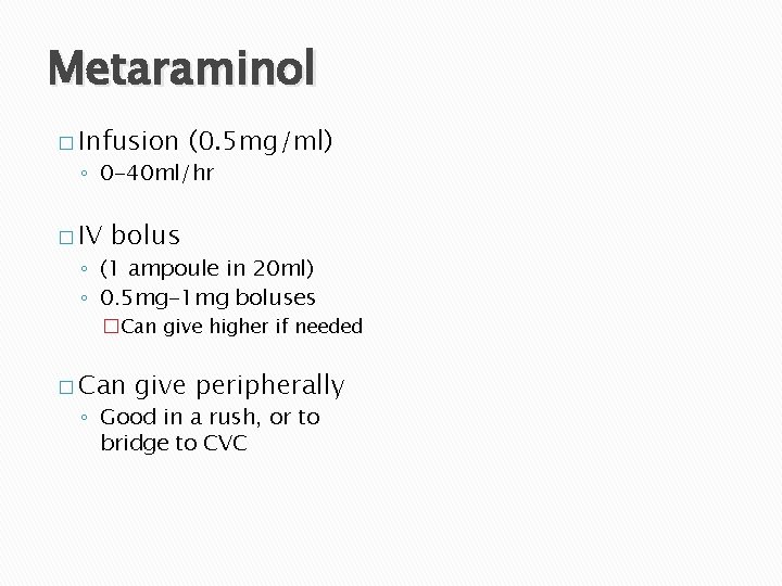 Metaraminol � Infusion (0. 5 mg/ml) ◦ 0 -40 ml/hr � IV bolus ◦