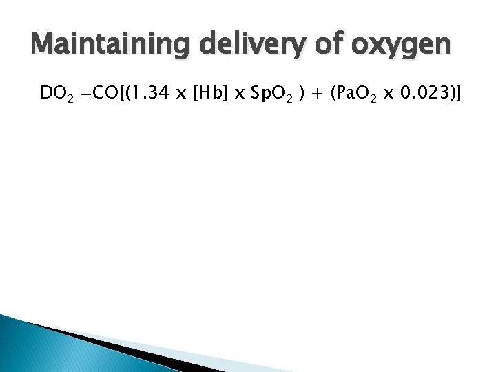 Maintaining delivery of oxygen DO 2 =CO[(1. 34 x [Hb] x Sp. O 2