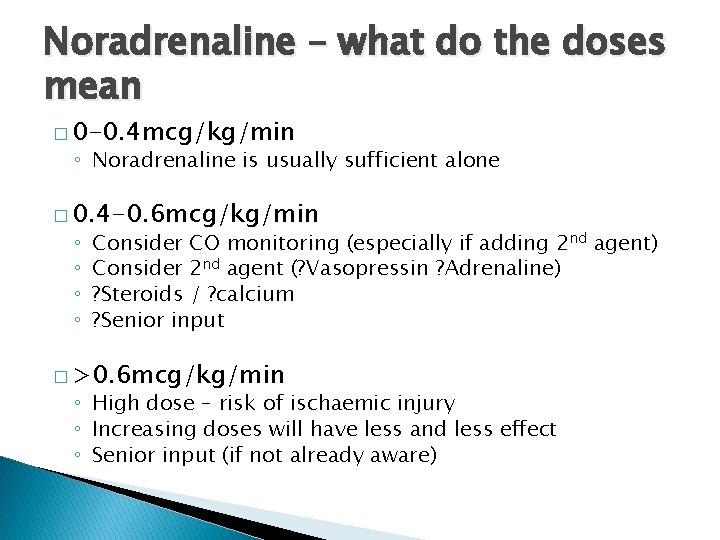 Noradrenaline – what do the doses mean � 0 -0. 4 mcg/kg/min ◦ Noradrenaline