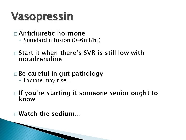 Vasopressin � Antidiuretic hormone ◦ Standard infusion (0 -6 ml/hr) � Start it when