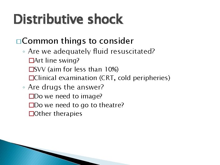 Distributive shock � Common things to consider ◦ Are we adequately fluid resuscitated? �Art