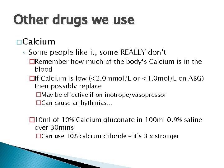 Other drugs we use � Calcium ◦ Some people like it, some REALLY don’t