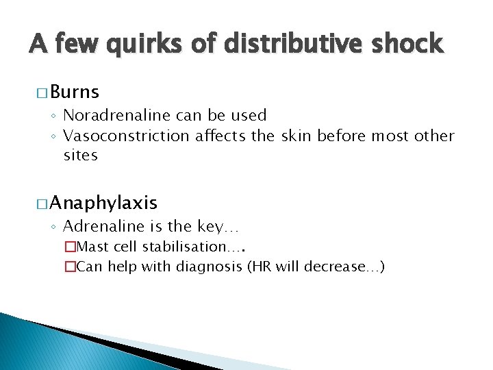 A few quirks of distributive shock � Burns ◦ Noradrenaline can be used ◦