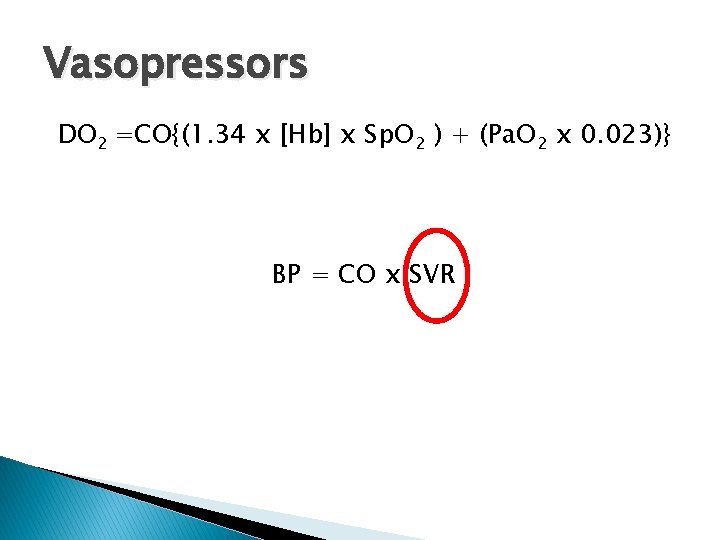 Vasopressors DO 2 =CO{(1. 34 x [Hb] x Sp. O 2 ) + (Pa.