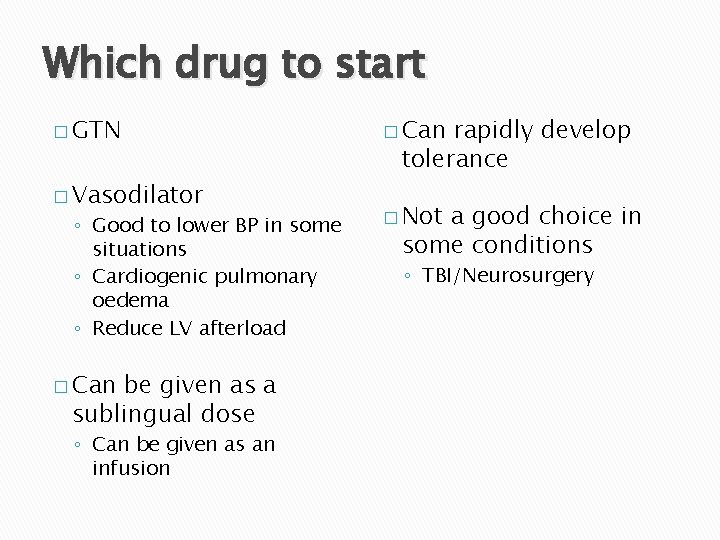 Which drug to start � GTN � Vasodilator ◦ Good to lower BP in