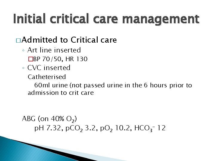 Initial critical care management � Admitted to Critical care ◦ Art line inserted �BP