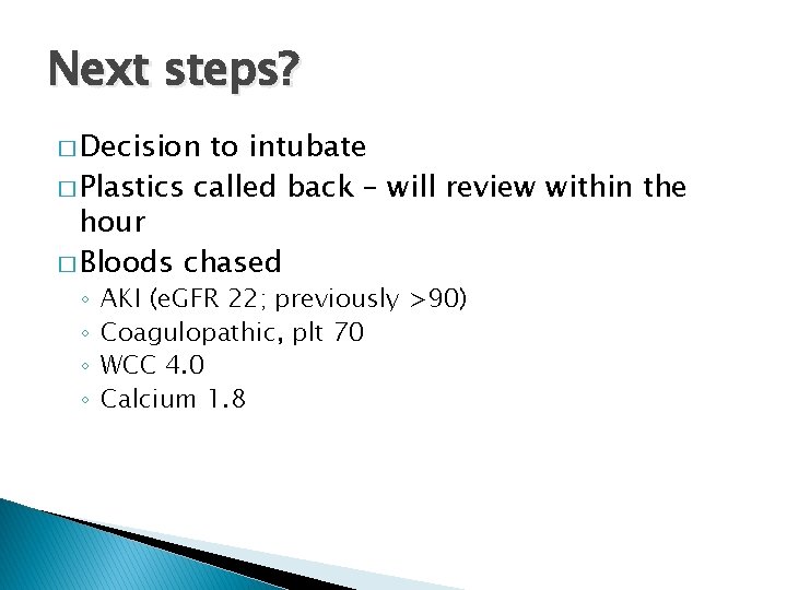 Next steps? � Decision to intubate � Plastics called back – will review within