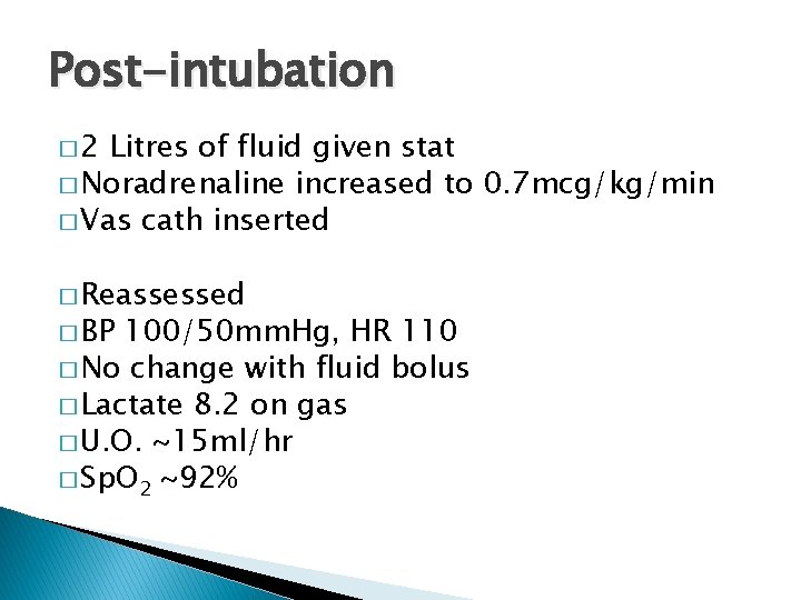 Post-intubation � 2 Litres of fluid given stat � Noradrenaline increased to 0. 7