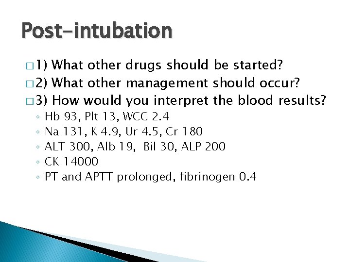 Post-intubation � 1) What other drugs should be started? � 2) What other management
