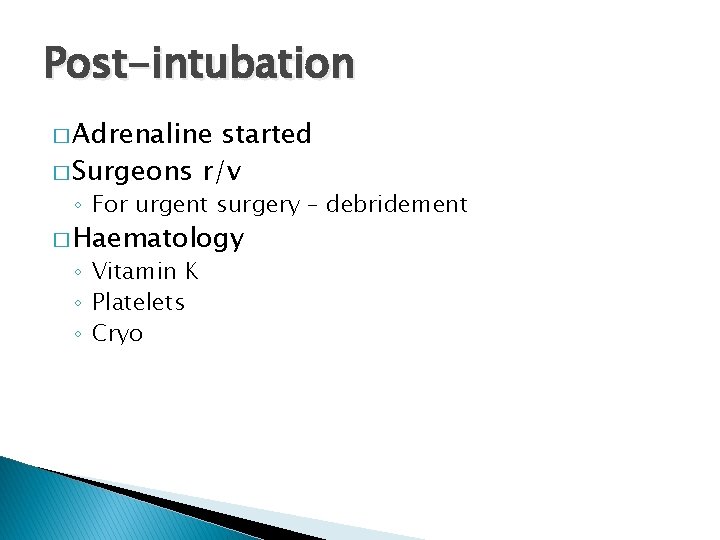 Post-intubation � Adrenaline started � Surgeons r/v ◦ For urgent surgery – debridement �