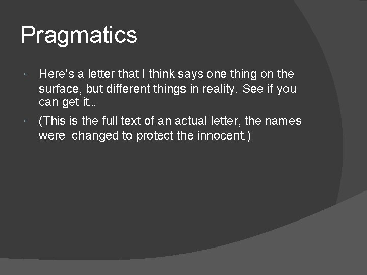 Pragmatics Here’s a letter that I think says one thing on the surface, but
