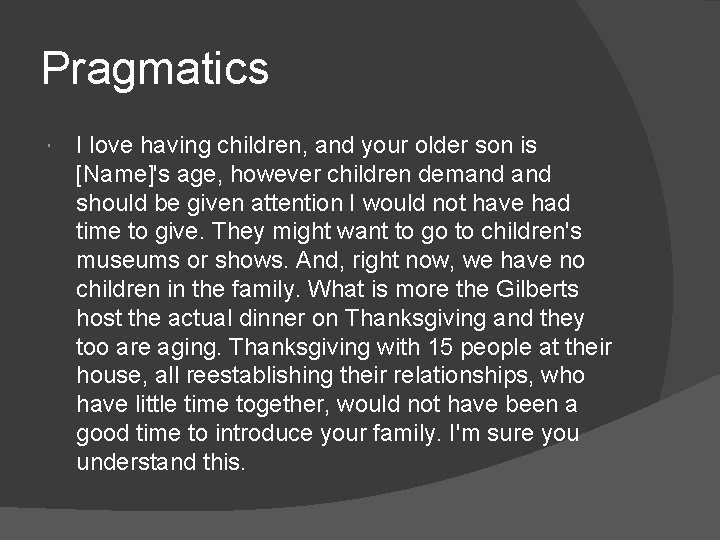 Pragmatics I love having children, and your older son is [Name]'s age, however children