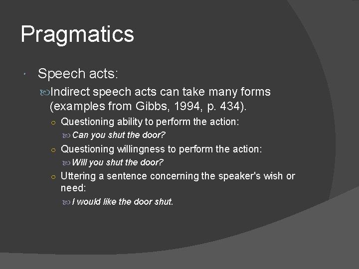 Pragmatics Speech acts: Indirect speech acts can take many forms (examples from Gibbs, 1994,