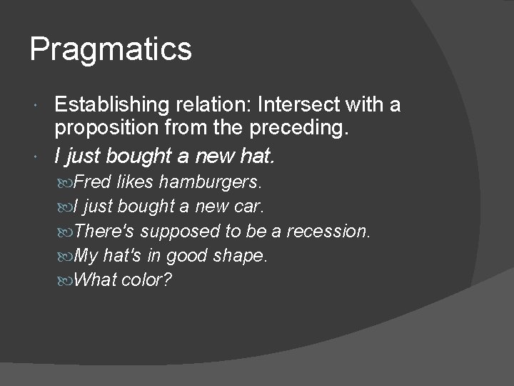 Pragmatics Establishing relation: Intersect with a proposition from the preceding. I just bought a