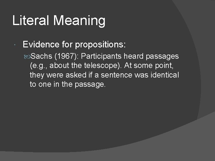 Literal Meaning Evidence for propositions: Sachs (1967): Participants heard passages (e. g. , about