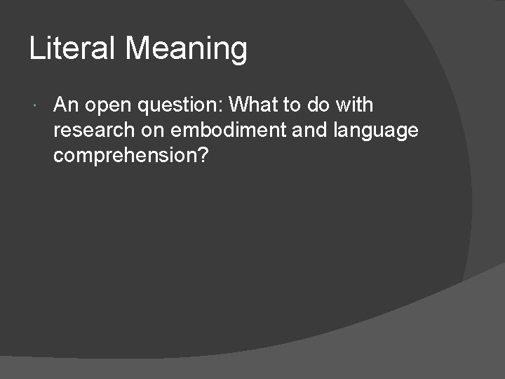 Literal Meaning An open question: What to do with research on embodiment and language