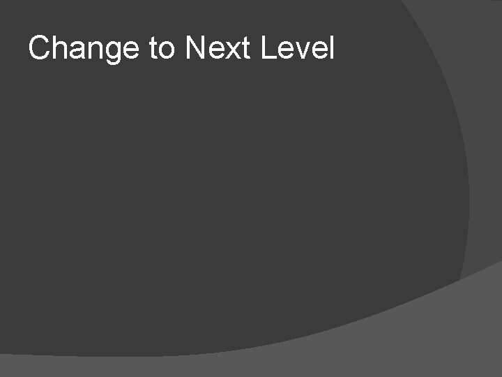 Change to Next Level 