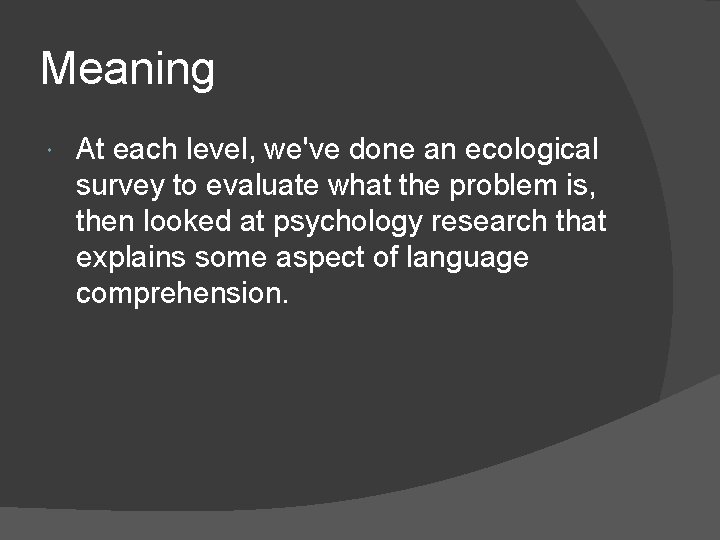 Meaning At each level, we've done an ecological survey to evaluate what the problem