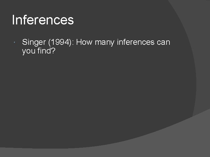 Inferences Singer (1994): How many inferences can you find? 