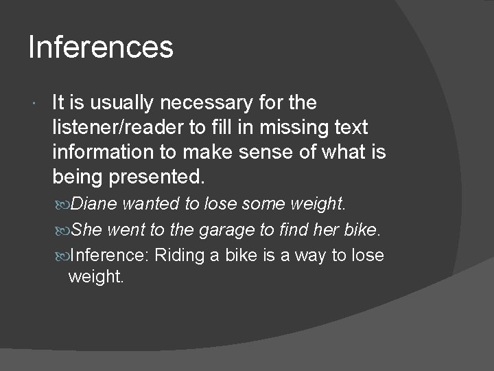Inferences It is usually necessary for the listener/reader to fill in missing text information